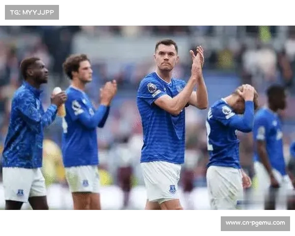 埃弗顿防守体系陷入危机 连续失球暴露球队防线隐患